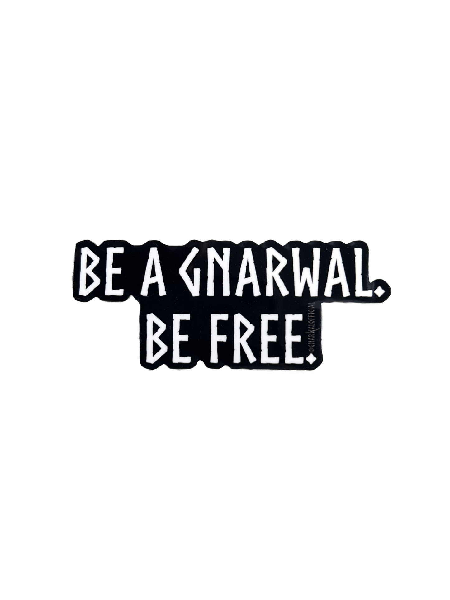 BE A GNARWAL. BE FREE.