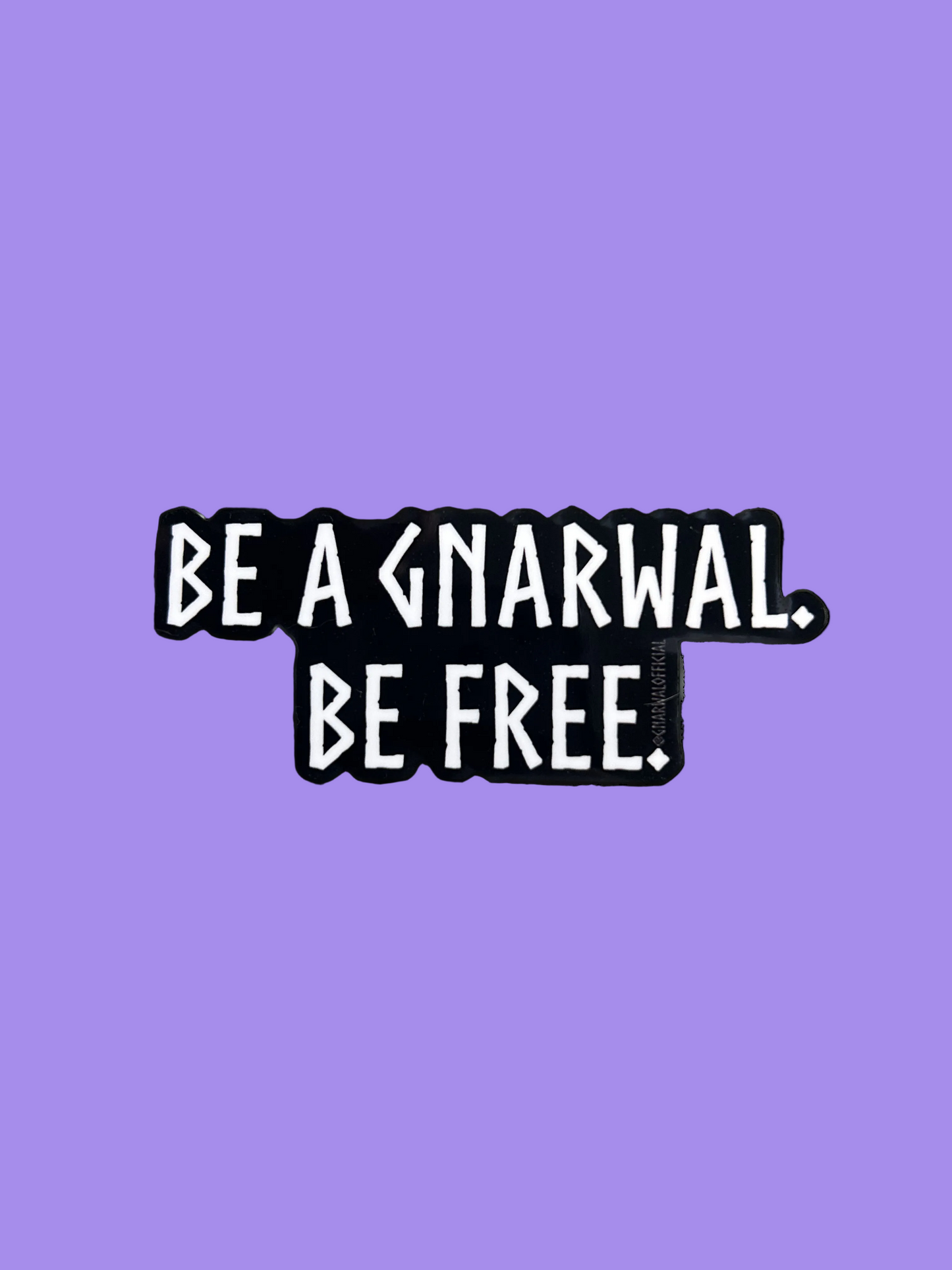 BE A GNARWAL. BE FREE.